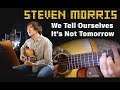 We Tell Ourselves It's Not Tomorrow - Original Song by Steven Morris