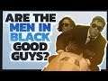 Are the Men in Black Good Guys?