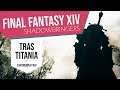 Final Fantasy XIV: Shadowbringers - E7: El horizonte tras Titania | GAMEPLAY EN ESPAÑOL