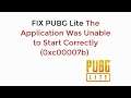 FIX PUBG Lite The Application was Unable to Start Correctly (0xc00007b) UPDATED