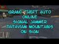 Grand Theft Auto ONLINE Signal Jammer 12 Tataviam Mountain On Sign