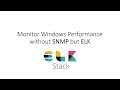Monitor Windows Performance without SNMP but ELK (Part1)
