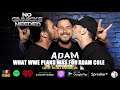No Gimmicks Needed #189 [WHAT DID WWE HAVE PLAN FOR ADAM COLE]