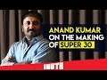 Anand Kumar On The Making Of Super 30