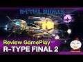 R -Type Final 2 : น่าซื้อหรือไม่ Review Game Play
