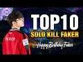 TOP 10 PHA SOLO KILL ĐỂ ĐỜI CỦA HUYỀN THOẠI FAKER TRONG LỊCH SỬ LMHT!