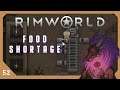 Food Shortage | Let's Play Rimworld - Part 52