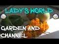 Lady's World Garden and Channel Update