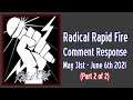 Radical Rapid Fire Comment Response May 31st - June 6th 2021(Part 2 of 2)