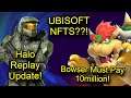 Ubisoft NFTS!? Halo Infinite Replay Feature Update! NEW HALO TV Series Teaser! Nintendo/BOWSER News!