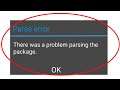 how to fix parse error there was a problem parsing the package installing android apps