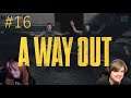 Let's Play Together A WAY OUT #16 - BITTE WAS?!?! [Deutsch/German]