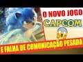NOVO JOGO DA CAPCOM !!! / SONIC BOMBANDO e falha de comunicação