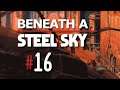 BENEATH A STEEL SKY ► #16 ⛌ (Ich brauche einen Schriebmann-Port)