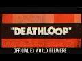 Представлен дебютный трейлер игры Deathloop на BE3 2019 для E3 2019!