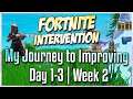FORTNITE INTERVENTION: DAY 1-3 | WEEK 2! MY JOURNEY TO IMPROVING AT BATTLE ROYALE!