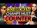 How to COUNTER the Top 10 SUPER BROKEN Champions - BEST Tips and Tricks - LoL Guide
