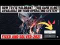 How to Fix Valorant "this Game is not Available on your Operating System" - 2021