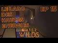 LE LABORATOIRE DES HAUTES ENERGIES | OUTER WILDS | EPISODE 15 | FR HD